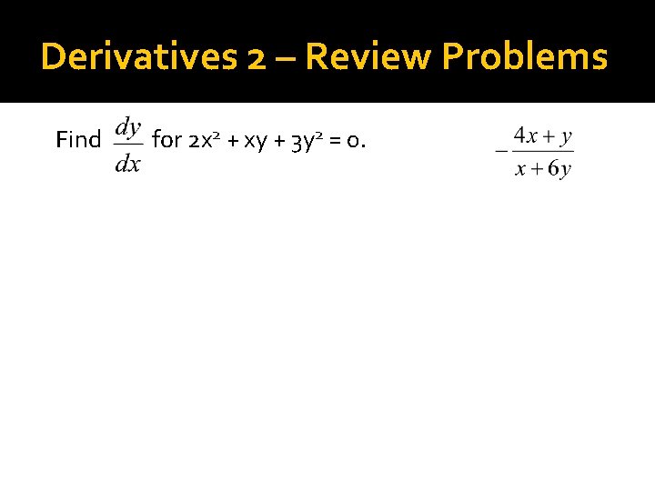 Derivatives 2 – Review Problems Find for 2 x 2 + xy + 3