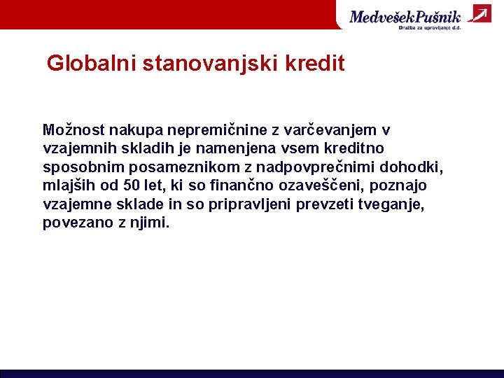 Globalni stanovanjski kredit Možnost nakupa nepremičnine z varčevanjem v vzajemnih skladih je namenjena vsem