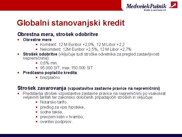 Globalni stanovanjski kredit Obrestna mera, strošek odobritve § Obrestne mere: § Komitent: 12 M