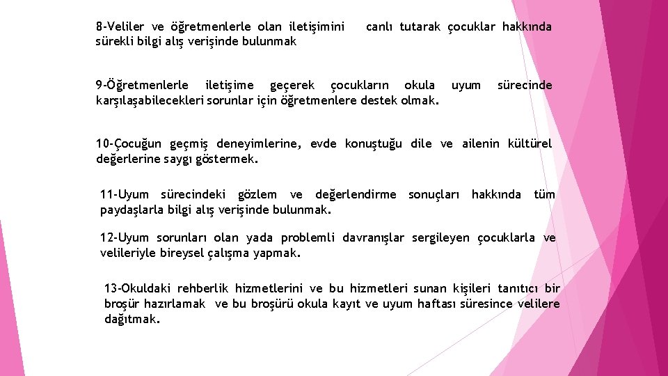 8 -Veliler ve öğretmenlerle olan iletişimini sürekli bilgi alış verişinde bulunmak canlı tutarak çocuklar