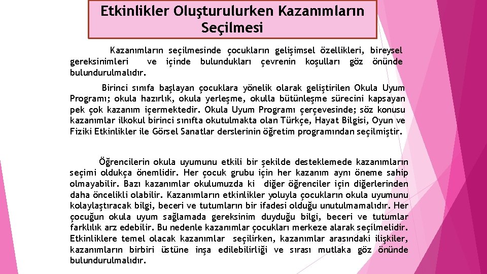 Etkinlikler Oluşturulurken Kazanımların Seçilmesi Kazanımların seçilmesinde çocukların gelişimsel özellikleri, bireysel gereksinimleri ve içinde bulundukları