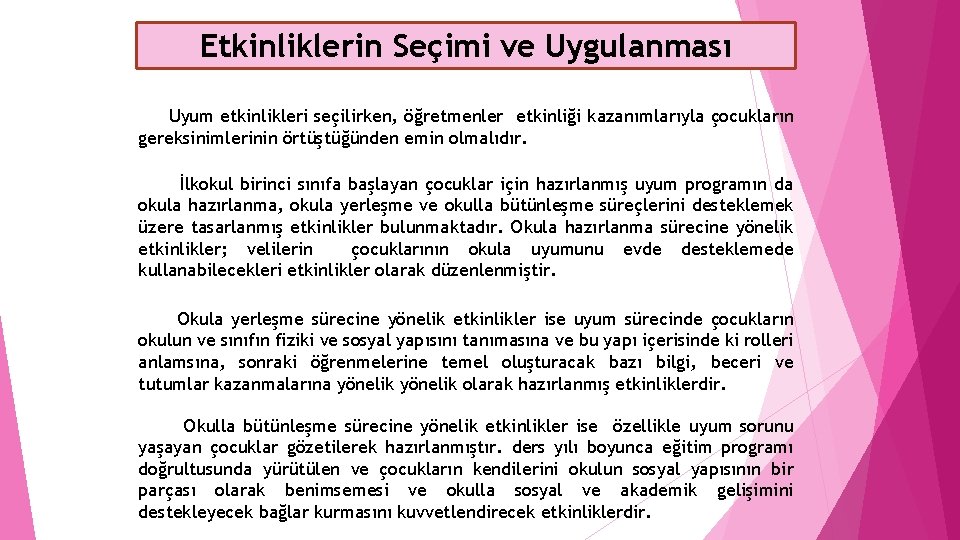 Etkinliklerin Seçimi ve Uygulanması Uyum etkinlikleri seçilirken, öğretmenler etkinliği kazanımlarıyla çocukların gereksinimlerinin örtüştüğünden emin