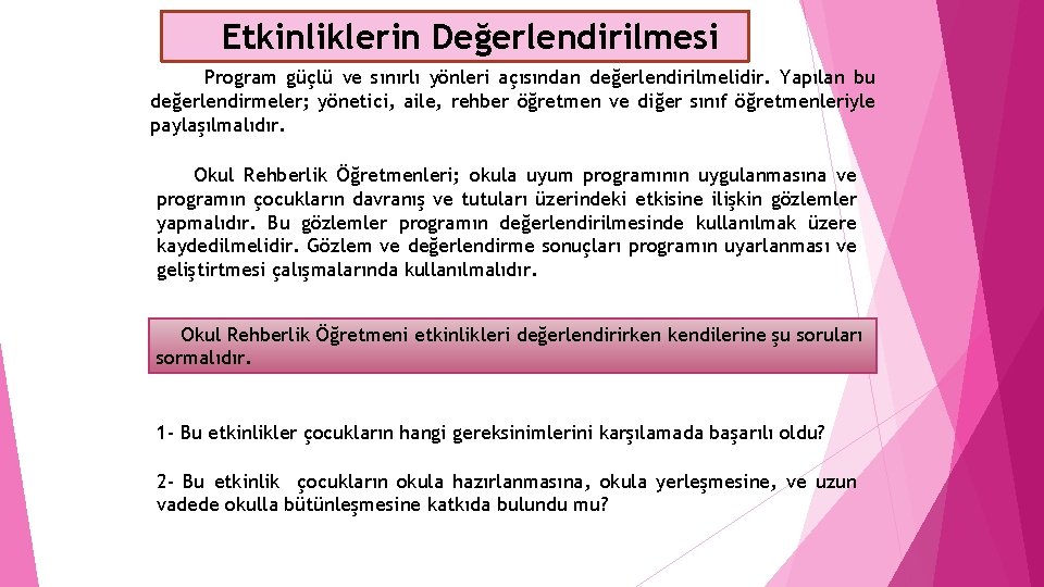 Etkinliklerin Değerlendirilmesi Program güçlü ve sınırlı yönleri açısından değerlendirilmelidir. Yapılan bu değerlendirmeler; yönetici, aile,