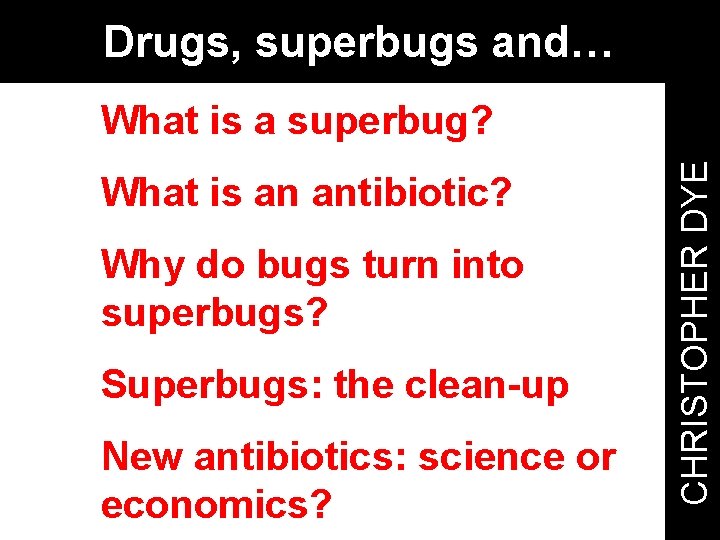 Drugs, superbugs and… What is an antibiotic? Why do bugs turn into superbugs? Superbugs: