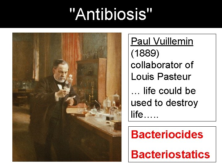 "Antibiosis" Paul Vuillemin (1889) collaborator of Louis Pasteur … life could be used to