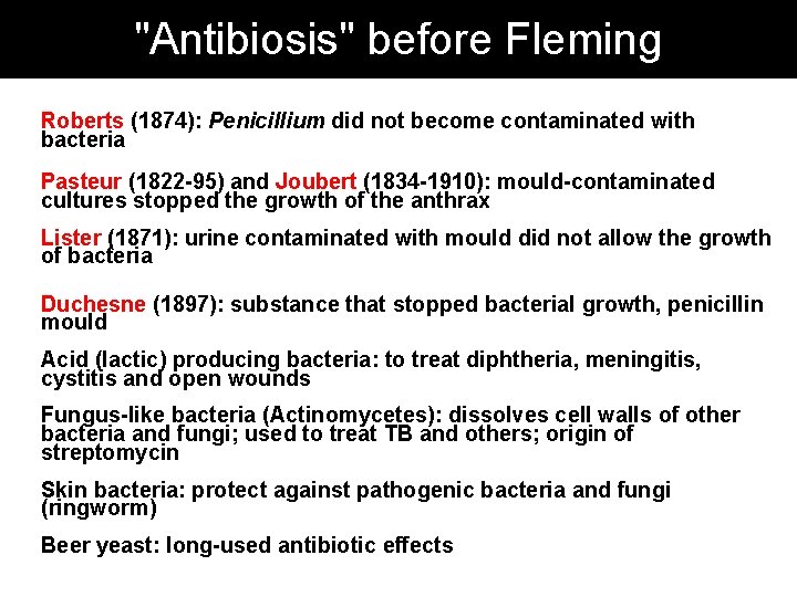 "Antibiosis" before Fleming Roberts (1874): Penicillium did not become contaminated with bacteria Pasteur (1822
