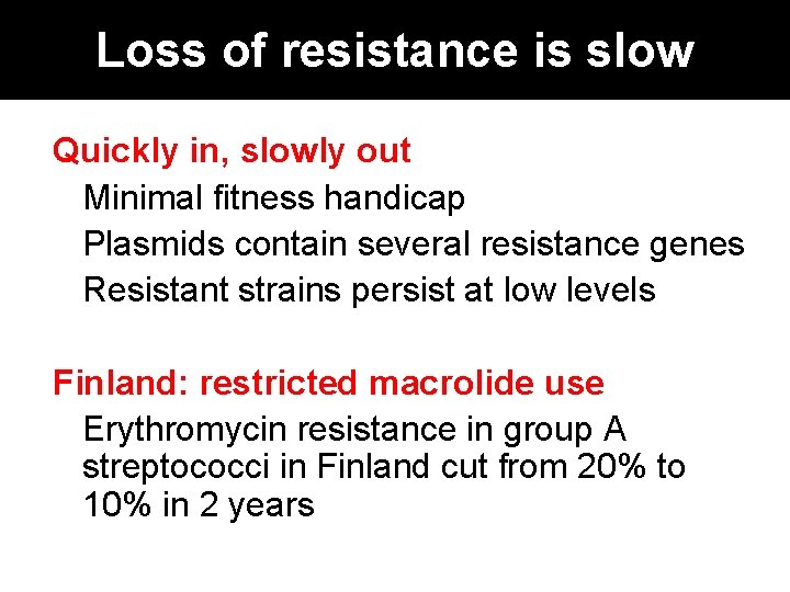 Loss of resistance is slow Quickly in, slowly out Minimal fitness handicap Plasmids contain