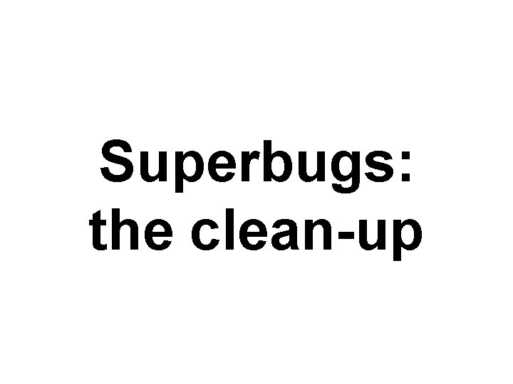 Superbugs: the clean-up 