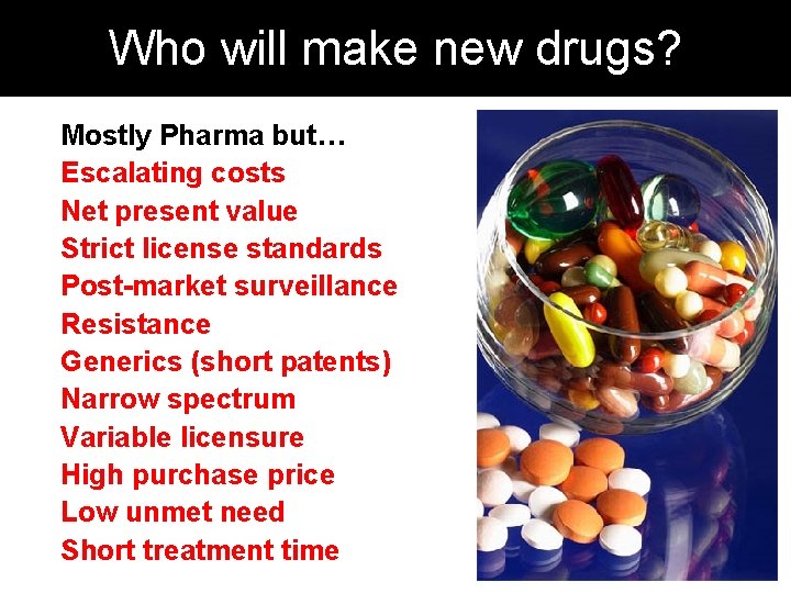 Who will make new drugs? Mostly Pharma but… Escalating costs Net present value Strict