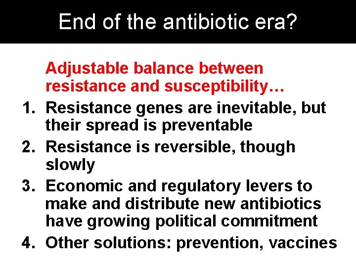 End of the antibiotic era? 1. 2. 3. 4. Adjustable balance between resistance and