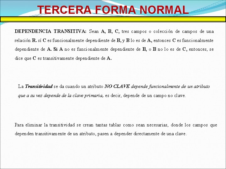 TERCERA FORMA NORMAL DEPENDENCIA TRANSITIVA: Sean A, B, C, tres campos o colección de