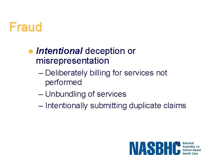 Fraud l Intentional deception or misrepresentation – Deliberately billing for services not performed –