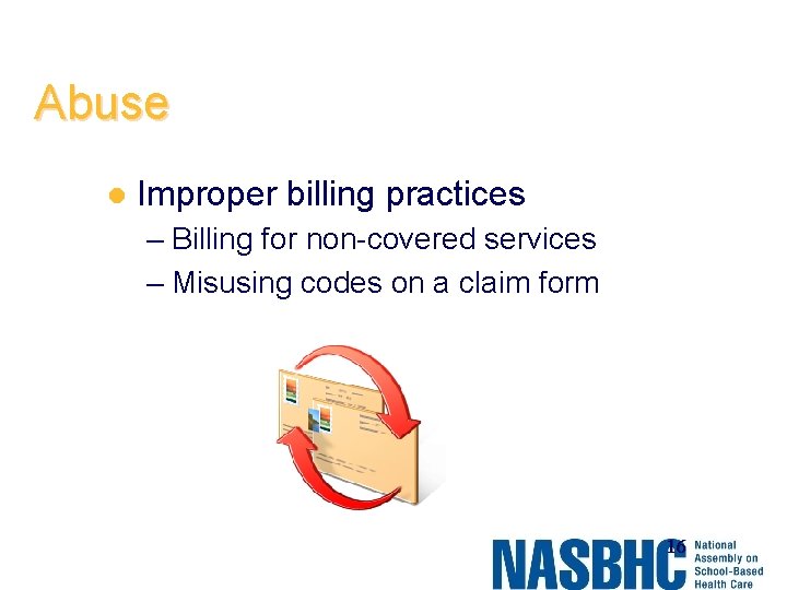 Abuse l Improper billing practices – Billing for non-covered services – Misusing codes on