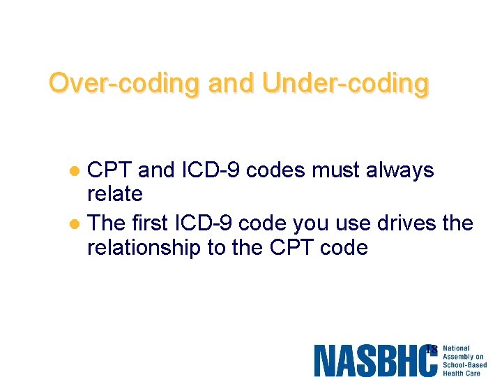 Over-coding and Under-coding CPT and ICD-9 codes must always relate l The first ICD-9