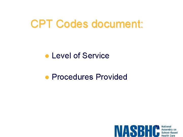 CPT Codes document: l Level of Service l Procedures Provided 21 
