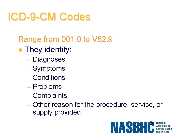 ICD-9 -CM Codes Range from 001. 0 to V 82. 9 l They identify: