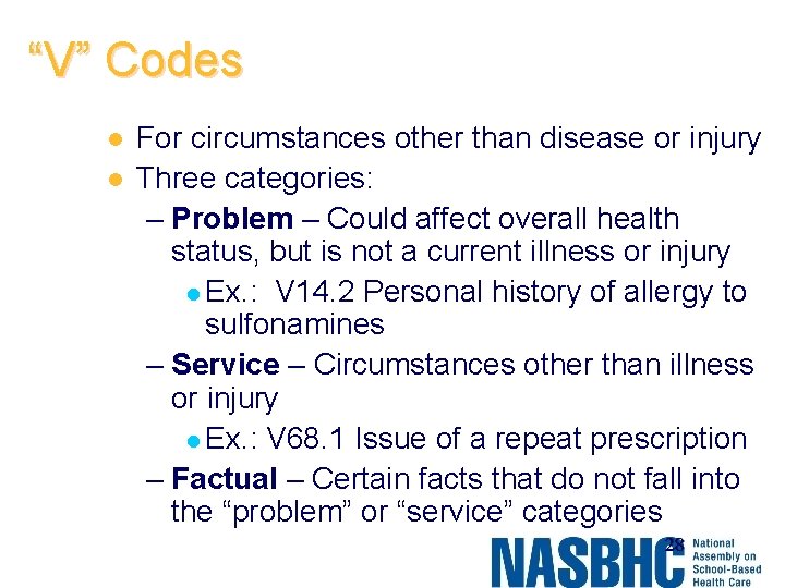 “V” Codes l l For circumstances other than disease or injury Three categories: –
