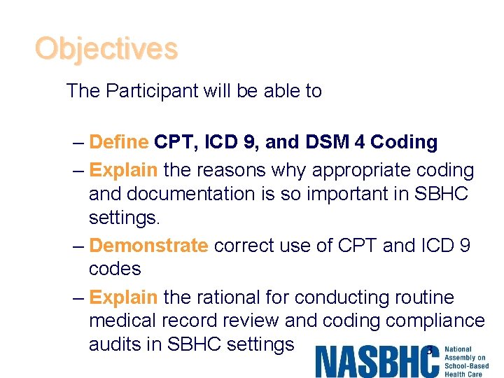 Objectives The Participant will be able to – Define CPT, ICD 9, and DSM