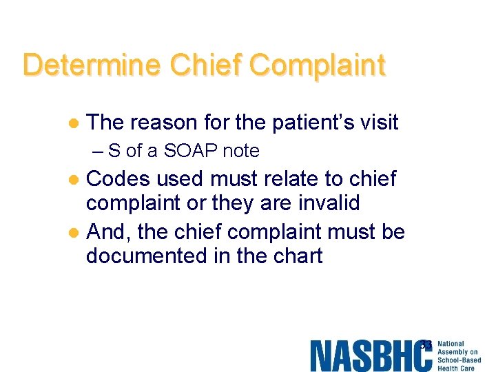 Determine Chief Complaint l The reason for the patient’s visit – S of a