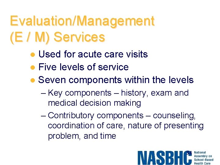 Evaluation/Management (E / M) Services Used for acute care visits l Five levels of