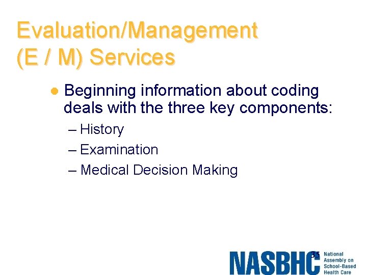 Evaluation/Management (E / M) Services l Beginning information about coding deals with the three