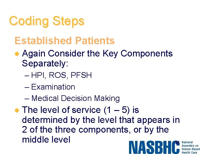 Coding Steps Established Patients l Again Consider the Key Components Separately: – HPI, ROS,