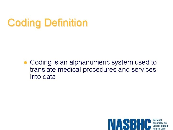 Coding Definition l Coding is an alphanumeric system used to translate medical procedures and