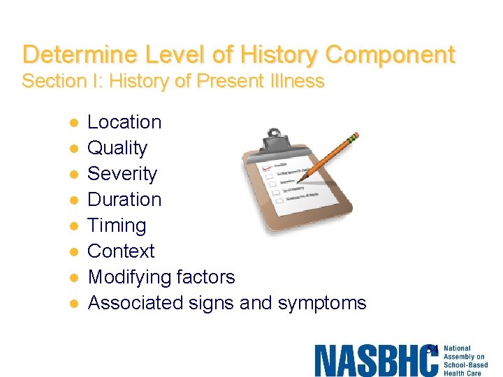 Determine Level of History Component Section I: History of Present Illness l l l
