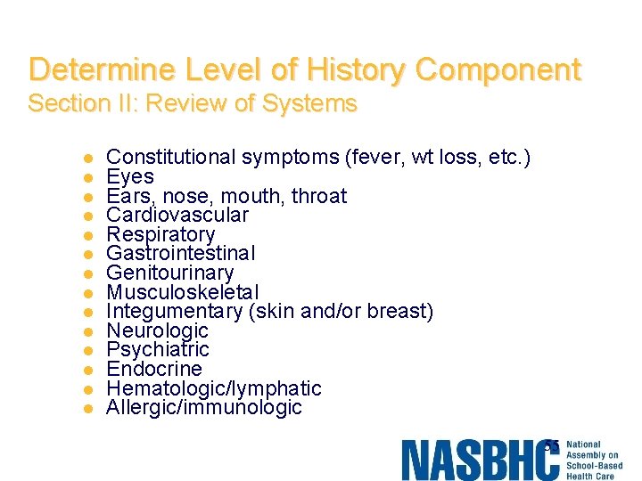 Determine Level of History Component Section II: Review of Systems l l l l