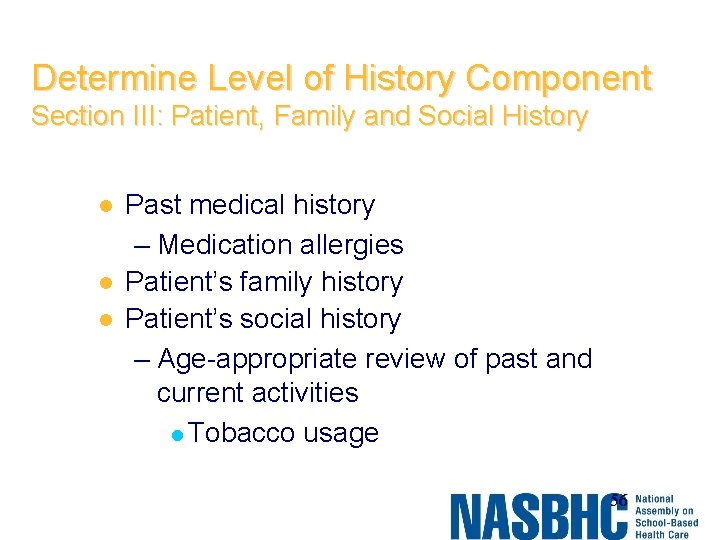 Determine Level of History Component Section III: Patient, Family and Social History l l