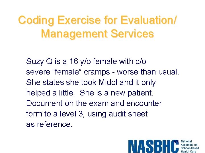Coding Exercise for Evaluation/ Management Services Suzy Q is a 16 y/o female with