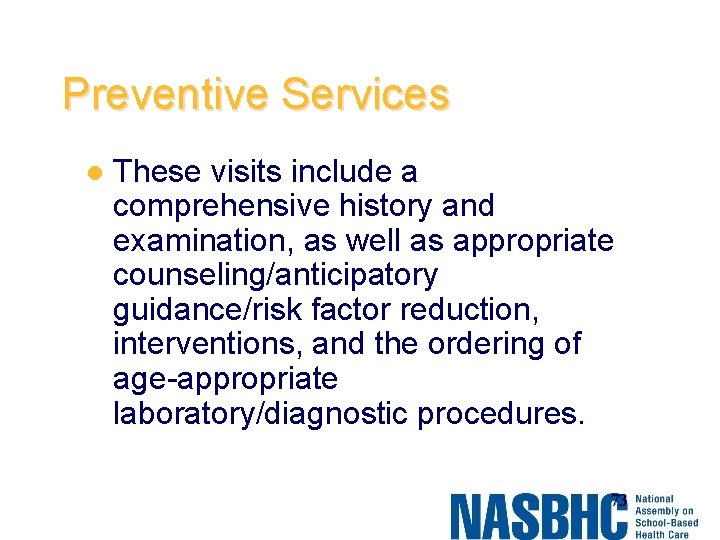Preventive Services l These visits include a comprehensive history and examination, as well as