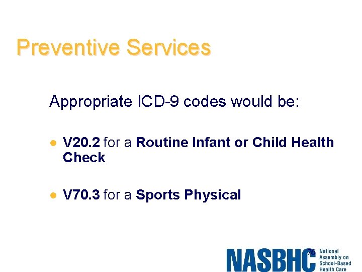 Preventive Services Appropriate ICD-9 codes would be: l V 20. 2 for a Routine