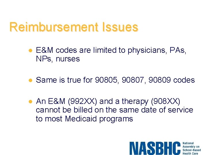Reimbursement Issues l E&M codes are limited to physicians, PAs, NPs, nurses l Same