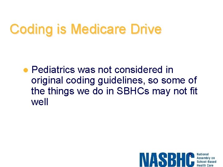 Coding is Medicare Drive l Pediatrics was not considered in original coding guidelines, so