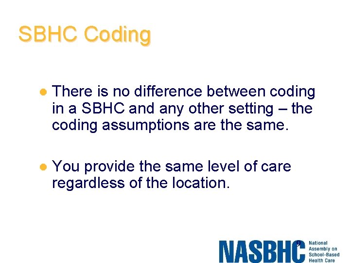 SBHC Coding l There is no difference between coding in a SBHC and any