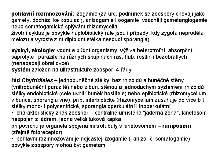 pohlavní rozmnožování: izogamie (za urč. podmínek se zoospory chovají jako gamety, dochází ke kopulaci),