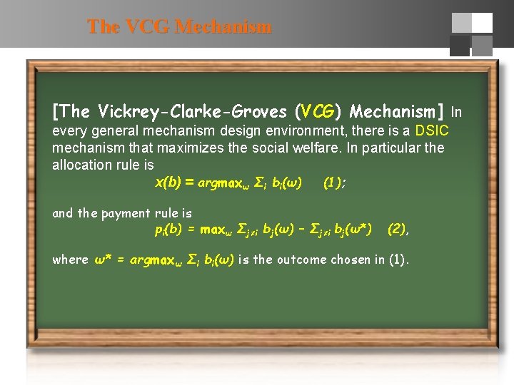 The VCG Mechanism [The Vickrey-Clarke-Groves (VCG) Mechanism] In every general mechanism design environment, there