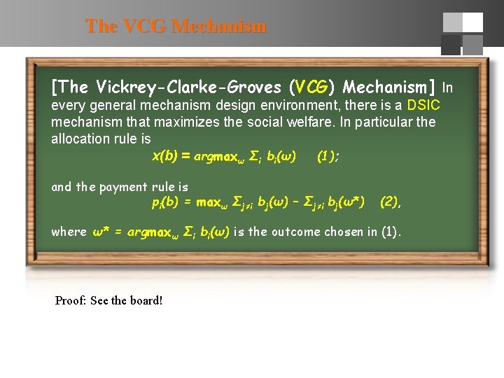 The VCG Mechanism [The Vickrey-Clarke-Groves (VCG) Mechanism] In every general mechanism design environment, there