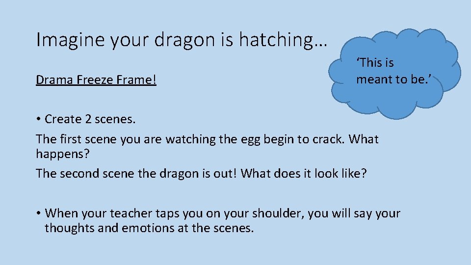 Imagine your dragon is hatching… Drama Freeze Frame! ‘This is meant to be. ’