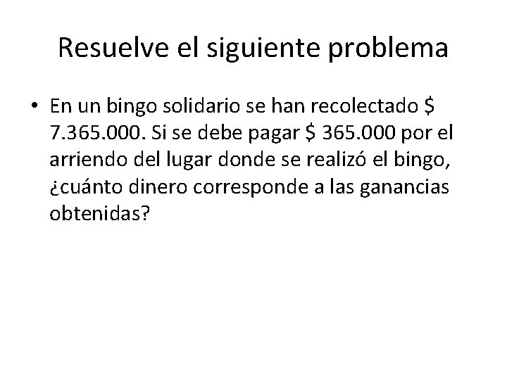 Resuelve el siguiente problema • En un bingo solidario se han recolectado $ 7.