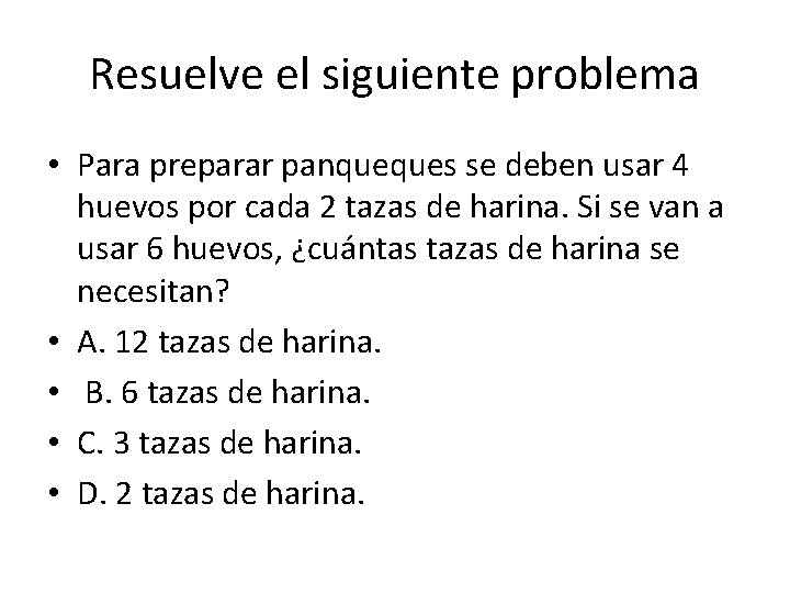 Resuelve el siguiente problema • Para preparar panqueques se deben usar 4 huevos por