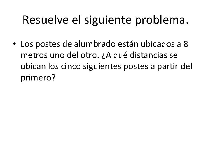 Resuelve el siguiente problema. • Los postes de alumbrado están ubicados a 8 metros