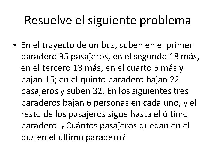 Resuelve el siguiente problema • En el trayecto de un bus, suben en el