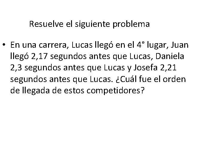 Resuelve el siguiente problema • En una carrera, Lucas llegó en el 4° lugar,