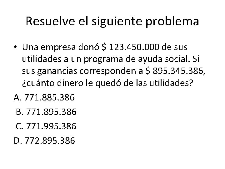 Resuelve el siguiente problema • Una empresa donó $ 123. 450. 000 de sus