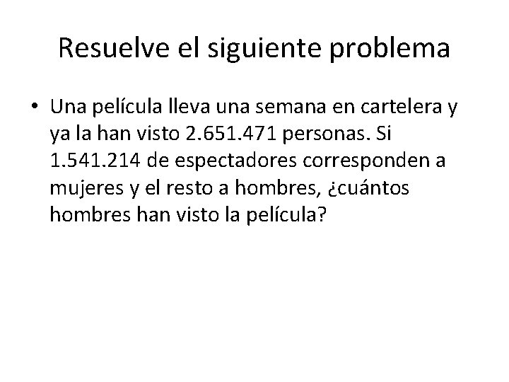 Resuelve el siguiente problema • Una película lleva una semana en cartelera y ya