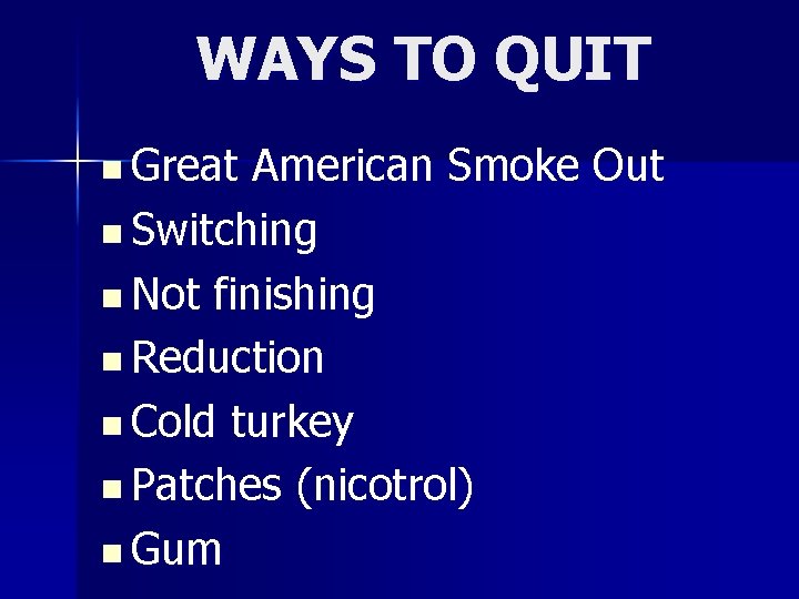 WAYS TO QUIT n Great American Smoke Out n Switching n Not finishing n