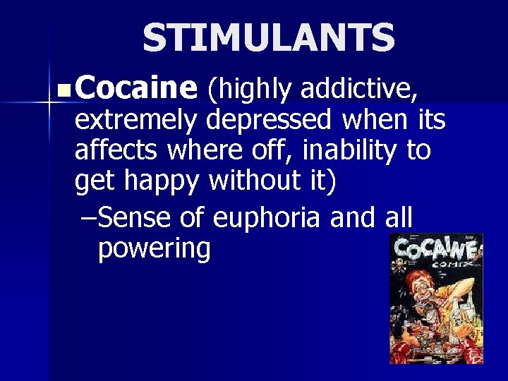 STIMULANTS n Cocaine (highly addictive, extremely depressed when its affects where off, inability to