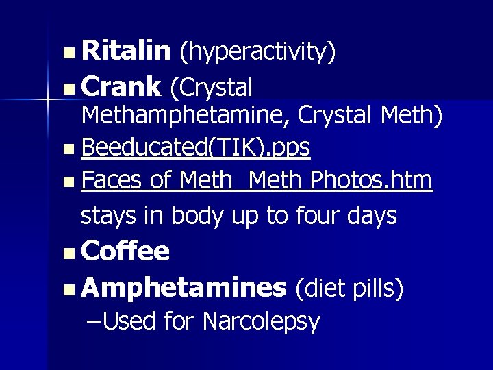 n Ritalin (hyperactivity) n Crank (Crystal Methamphetamine, Crystal Meth) n Beeducated(TIK). pps n Faces